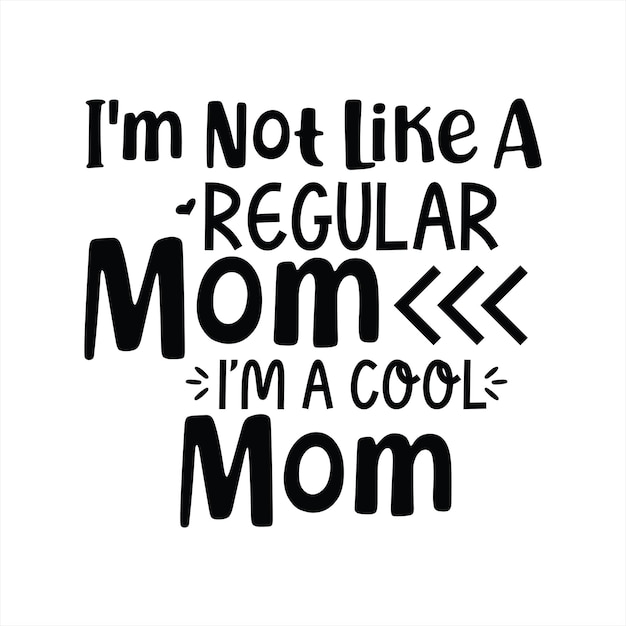 A poster that says i'm not like a regular mom, i'm a cool mom.