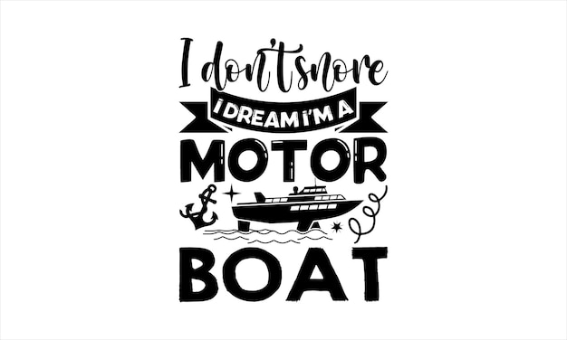 A poster that says i don't snore i dream i'm a motor boat.