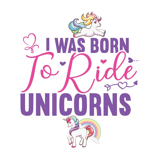 A poster that says i was born to ride unicorns.