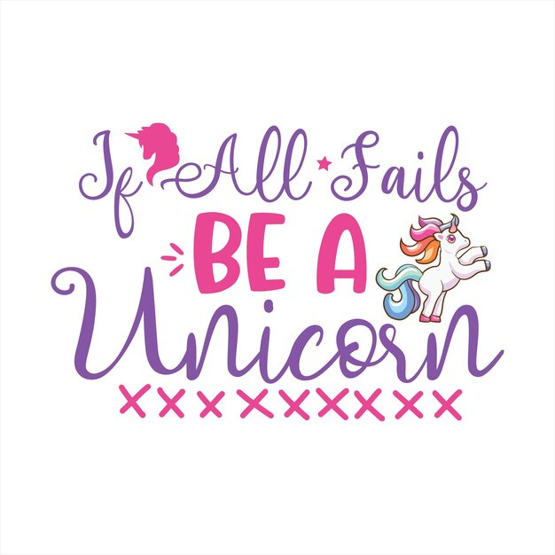 A poster that says'if all fails be a unicorn '