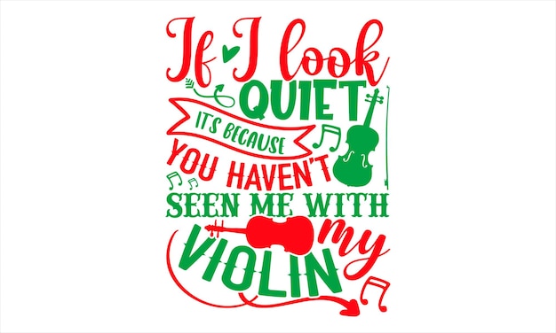 A poster that says if i look quiet it's because you haven't seen me with my violin.