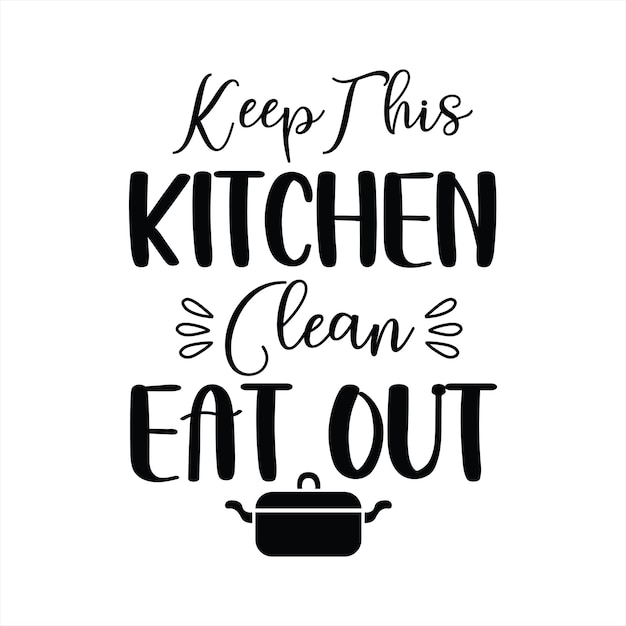 Vector a poster that says'keep this kitchen clean eat out '