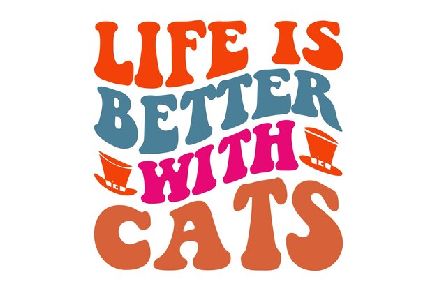 A poster that says life is better with cats.