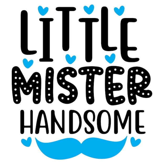 A poster that says little mister handsome.