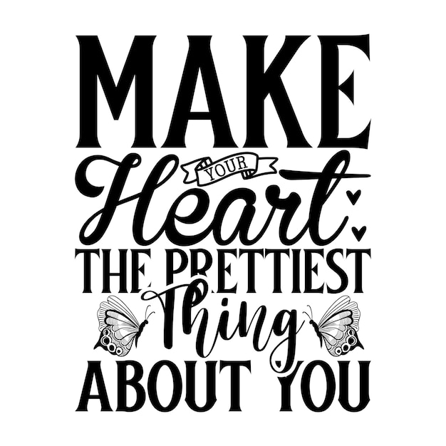 A poster that says make your heart the prettiest thing about you.