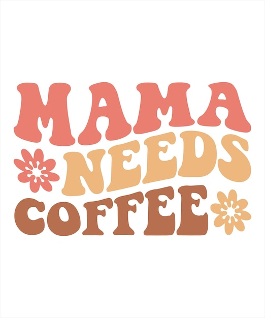 A poster that says " mama needs coffee " on it.