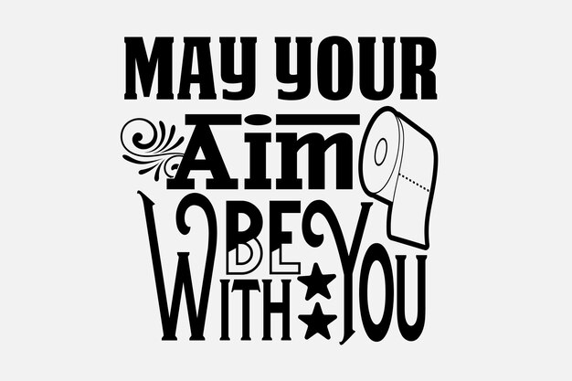 A poster that says may your aim be with you.