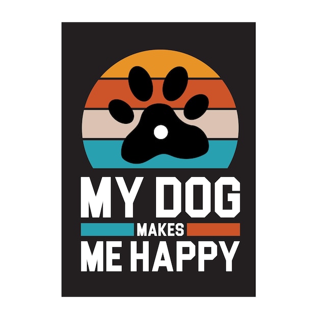 A poster that says my dog makes me happy.