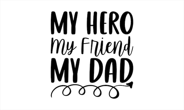 A poster that says my hero my friend my dad.