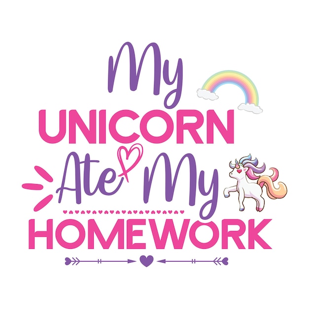 A poster that says my unicorn ate my homework.