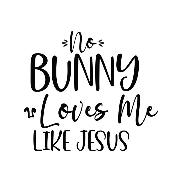 A poster that says no bunny loves me like jesus.