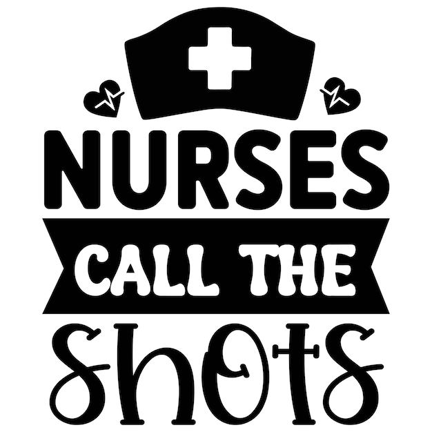 Vector a poster that says nurses call the shots the shots