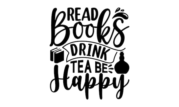 A poster that says read books drink tea be happy.