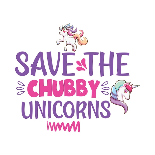 A poster that says save the chubby unicorns.