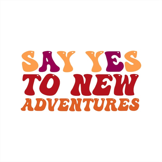 Vector a poster that says say yes to new adventures.