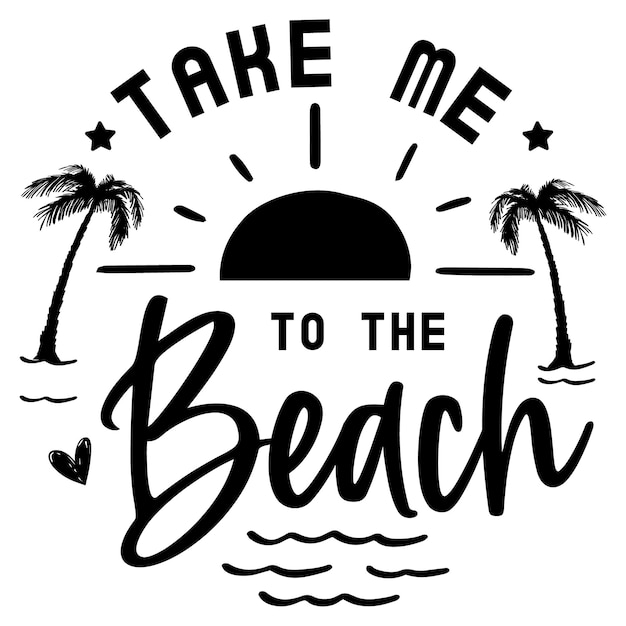 A poster that says Take Me To The Beach