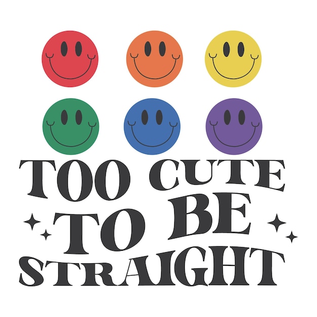 A poster that says too cute to be straight.