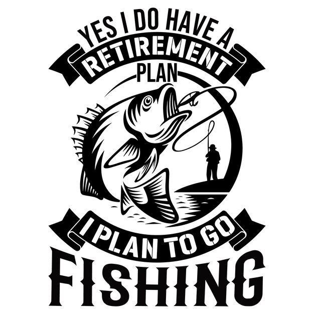 A poster that says yes i do have a retirement plan i plan to go fishing.