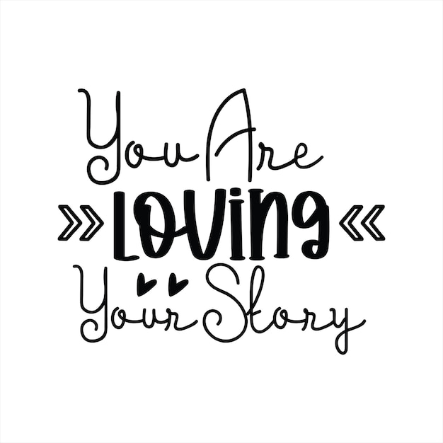 A poster that says you are loving your story.