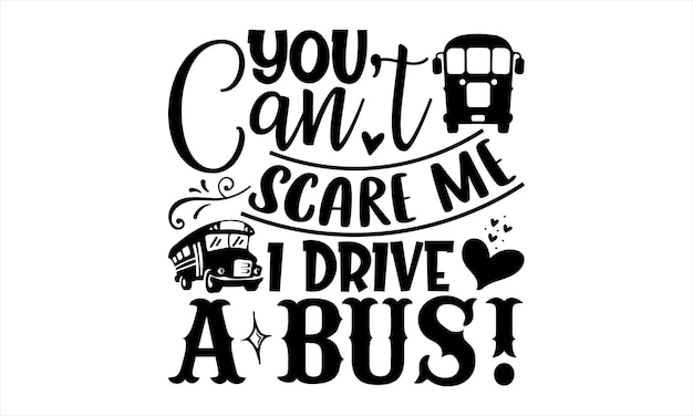 A poster that says you can scare me i drive a bus.