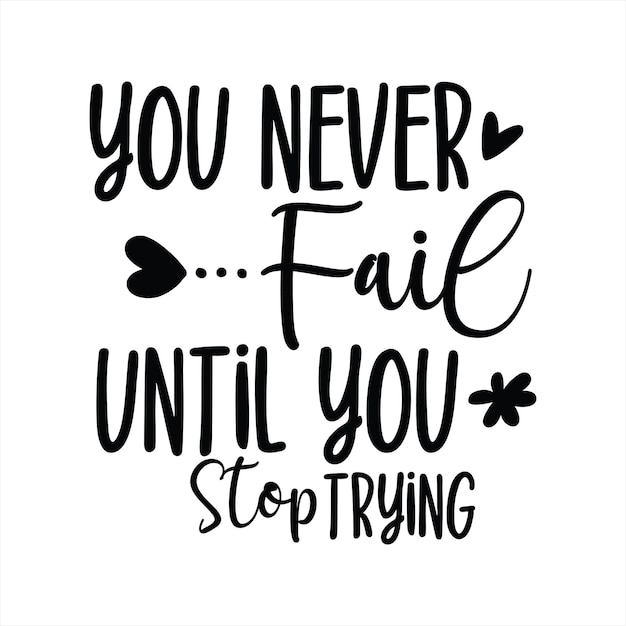 A poster that says you never fail until you stop trying.