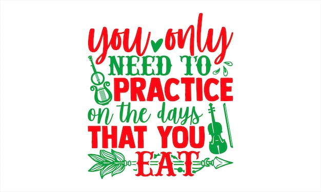 A poster that says you only need to practice on the days that you eat.