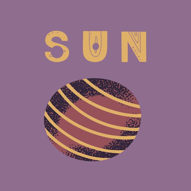 Poster with lettering sun and planet. Vector illustration for posters, prints and cards