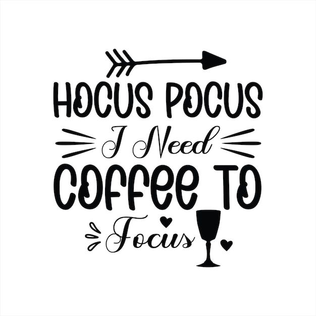 A poster with the phrase " hocus pocus i need coffee to focus "