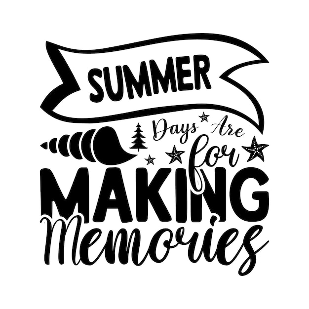 A poster with the words summer days are for making memories.