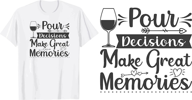 pour decisions make great memories svg t shirt design