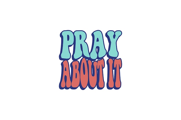 Pray about it