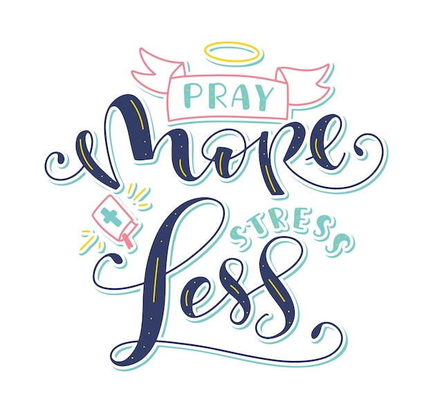 Pray more stress less lettering with doodle elements Holy Writ halo