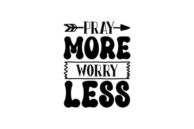 Pray more worry less. inspirational quote with an arrow and words, pray more worry less.