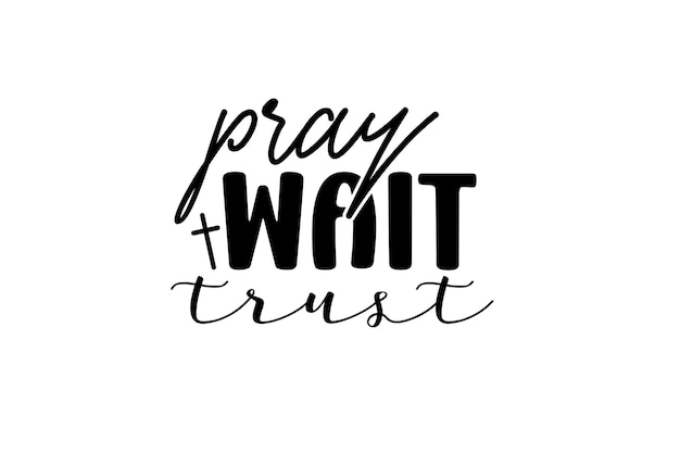 Pray Wait Trust