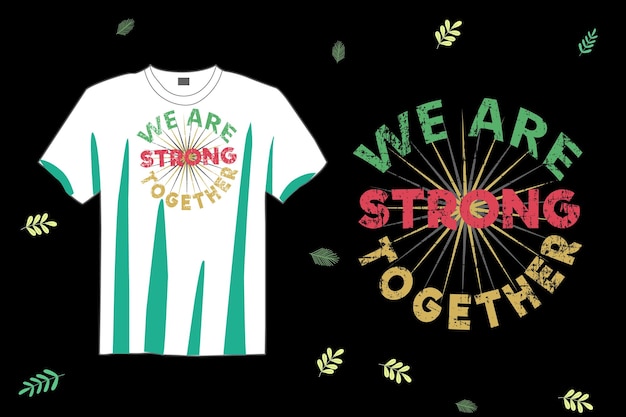 Premium Vector we are storong together tshirt design vector