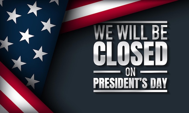 President's Day Background Design We will be Closed on President's Day