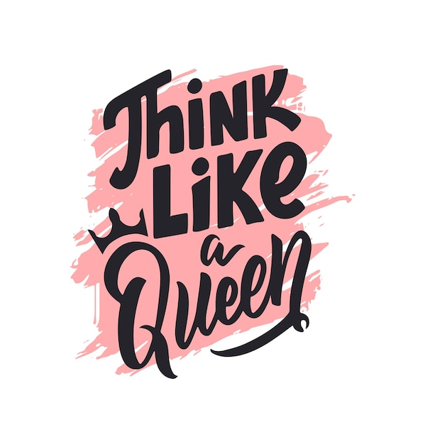 The princess quote, think like a queen. The girls of lettering phrase with texture for t-shirt designs, holidays, posters, cards, etc. Vector illustration