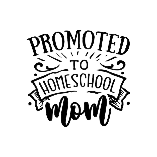 Promoted to homeschool mom quotes typography lettering for tshirt design