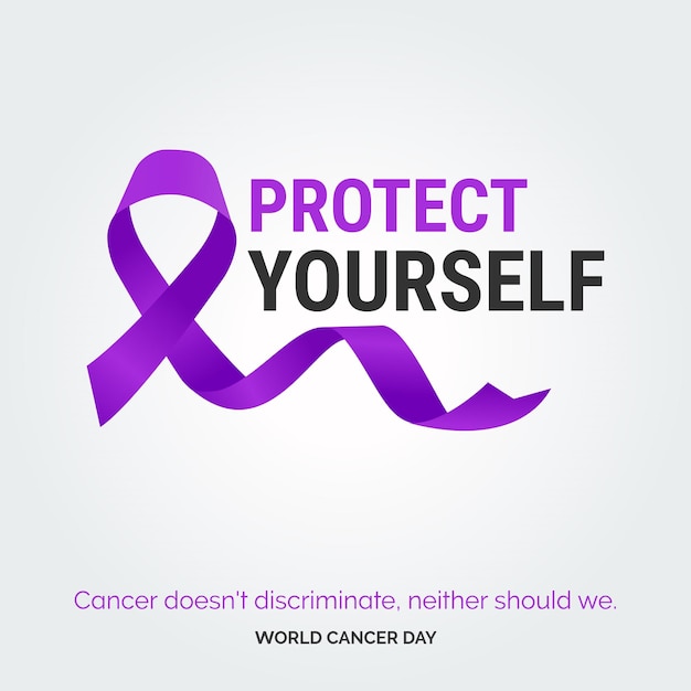 Protect Yourself Ribbon Typography Cancer doesn't discriminate neaither should we World Cancer Day