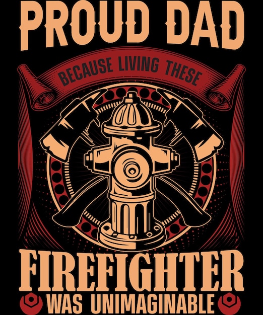 Proud dad because living these firefighter was unimaginableFirefighter T Shirt Design