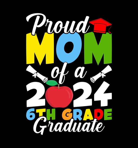 Vector proud mom of a 2024 6th grade graduate tshirt design