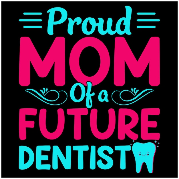 Proud Mom Of A Future Dentist Quote Design For TShirt Hoodie Mug Banner