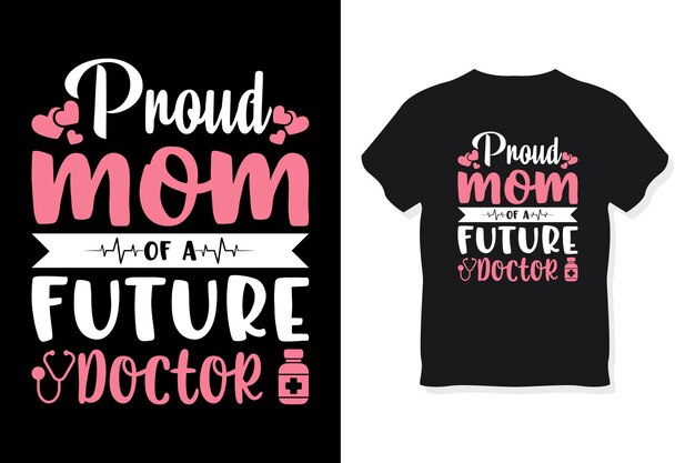 Proud mom of a future doctor typography mother's day or mom t shirt design