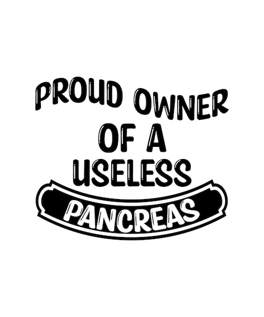 Proud owner of a useless pancreas. Pancreas disease patient t-shirt vector design