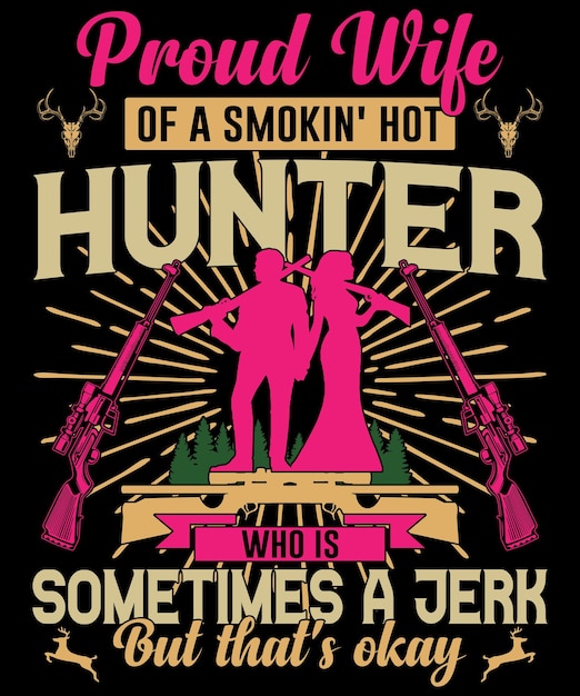 Proud wife of a smokin' hot hunter who is sometimes a jerk but that's okay typography design