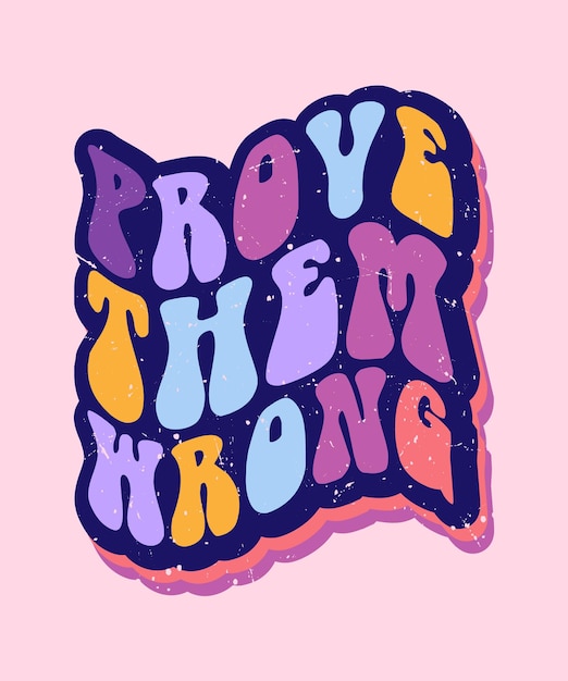 prove them wrong retro colorful lettering quote for t shirt design