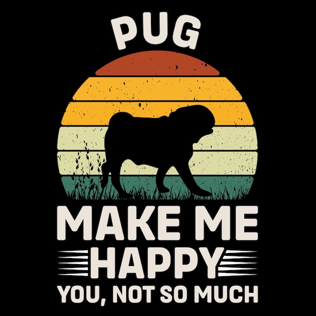 Pug Make Me Happy You Not So Much Retro TShirt Design Vector