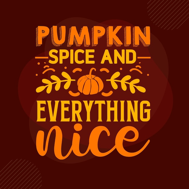 Pumpkin spice and everything nice hand lettering Premium Vector Design