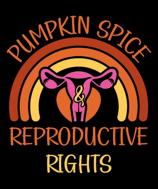 Pumpkin Spice And Reproductive Rights Feminist Rights Rainbow TShirt