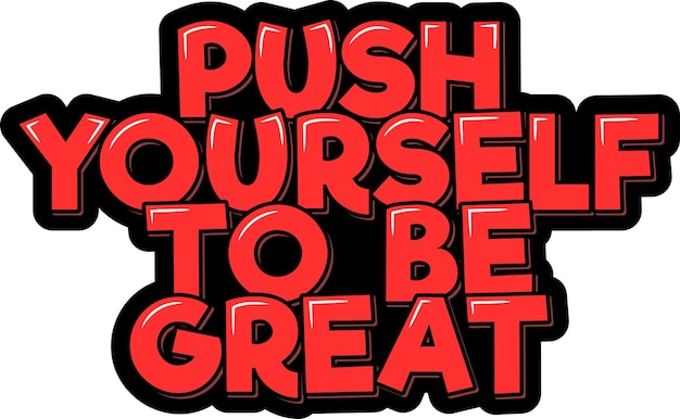 Push Yourself to Be Great